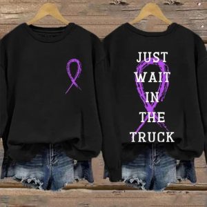 Just Wait In The Truck Sweatshirt