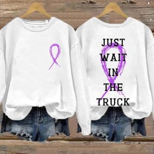 Just Wait In The Truck Sweatshirt
