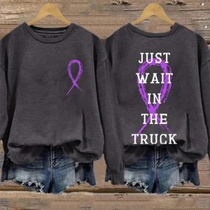 Just Wait In The Truck Sweatshirt