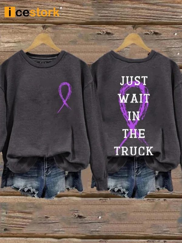 Just Wait In The Truck Sweatshirt