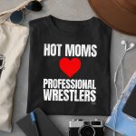 Maria Kanellis Hot Moms Love Professional Wrestlers Shirt