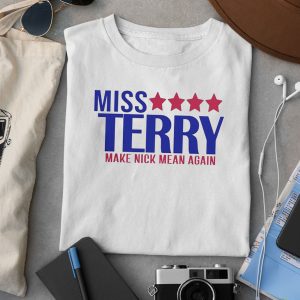 Miss Terry Make Nick Mean Again Shirt