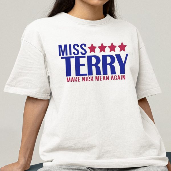 Miss Terry Make Nick Mean Again Shirt