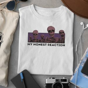 My Honest Reaction Skeletons Shirt