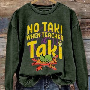 No Taki When Teacher Taki Sweatshirt