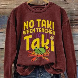 No Taki When Teacher Taki Sweatshirt