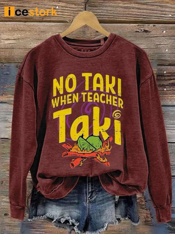 No Taki When Teacher Taki Sweatshirt
