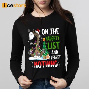 On The Naughty List And I Regret Nothing Shirt