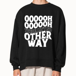 Oooooh There Ain't No Other Way Shirt