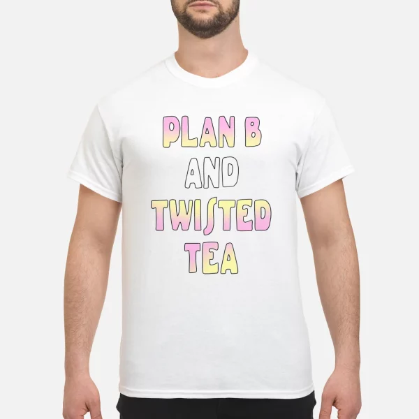 Plan B And Twisted Tea Shirt