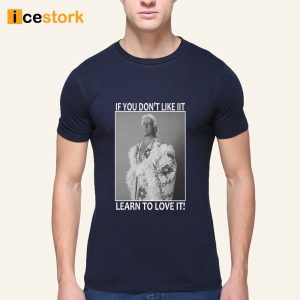 Ric Flair If You Don't Like It Learn To Love It Shirt