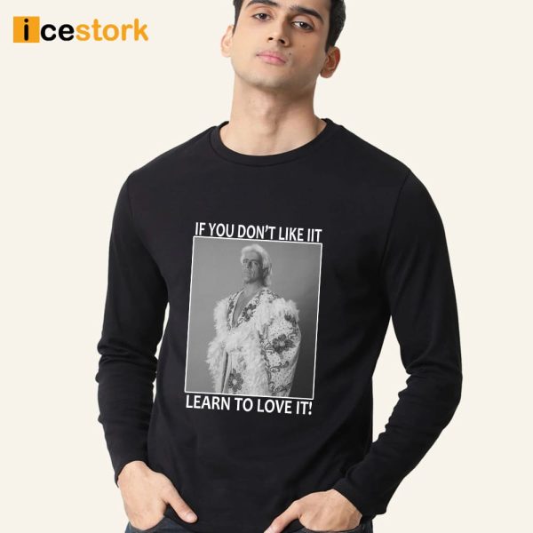 Ric Flair If You Don’t Like It Learn To Love It Shirt