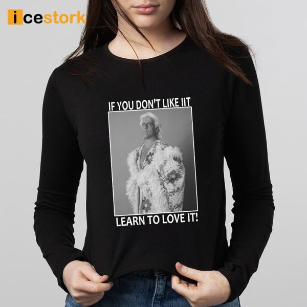 Ric Flair If You Don’t Like It Learn To Love It Shirt