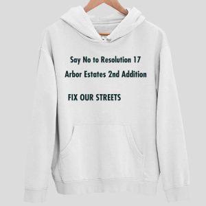 Say No to Resolution 17 Arbar Estates 2nd Addition Fix Out Streets T Shirt