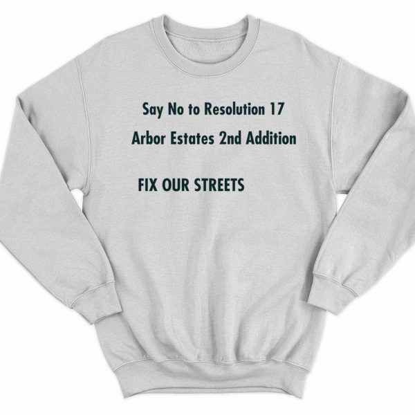 Say No to Resolution 17 Arbor Estates 2nd Addition Fix Out Streets T-Shirt