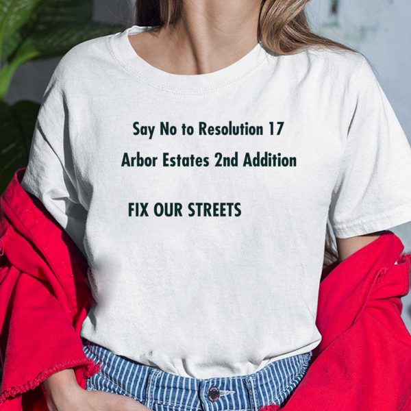 Say No to Resolution 17 Arbor Estates 2nd Addition Fix Out Streets T-Shirt