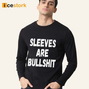 Sleeves Are Bullshit Shirt