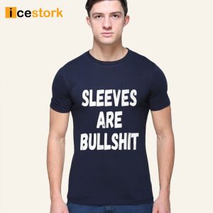 Sleeves Are Bullshit Shirt