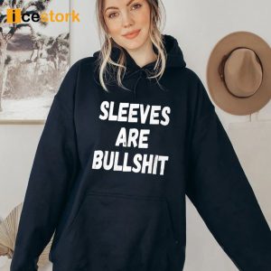 Sleeves Are Bullshit Shirt