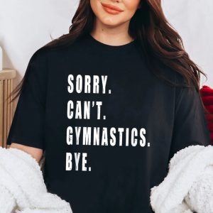 Sorry Can't Gymnastics Bye Gymnast Coach Team Funny Saying Shirt