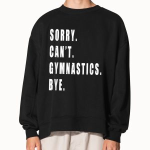 Sorry Can't Gymnastics Bye Gymnast Coach Team Funny Saying Shirt