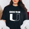 Sucks To Be U Shirt For North Carolina College Fans