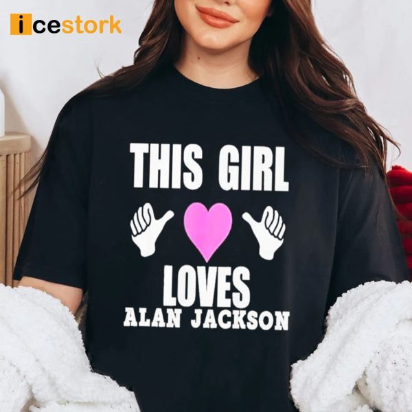 This Girl Loves Alan Jackson Shirt