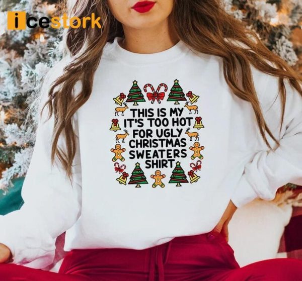 This Is My It’s Too Hot For Ugly Christmas Sweaters Shirt