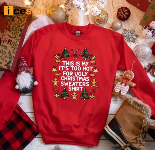 This Is My It’s Too Hot For Ugly Christmas Sweaters Shirt
