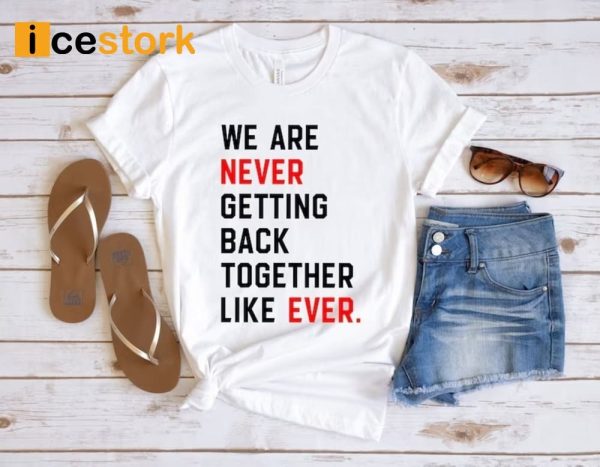 We Are Never Getting Back Together Shirt