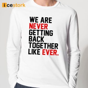 We Are Never Getting Back Together Shirt