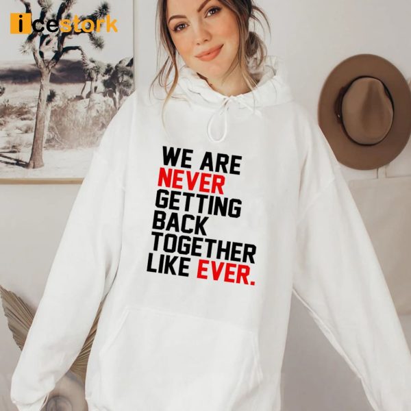 We Are Never Getting Back Together Shirt