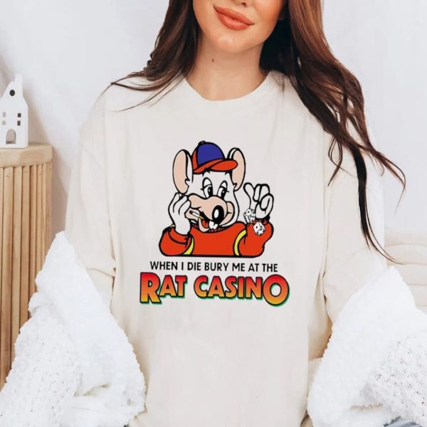 When I Die Bury Me At The Rat Sasino Shirt