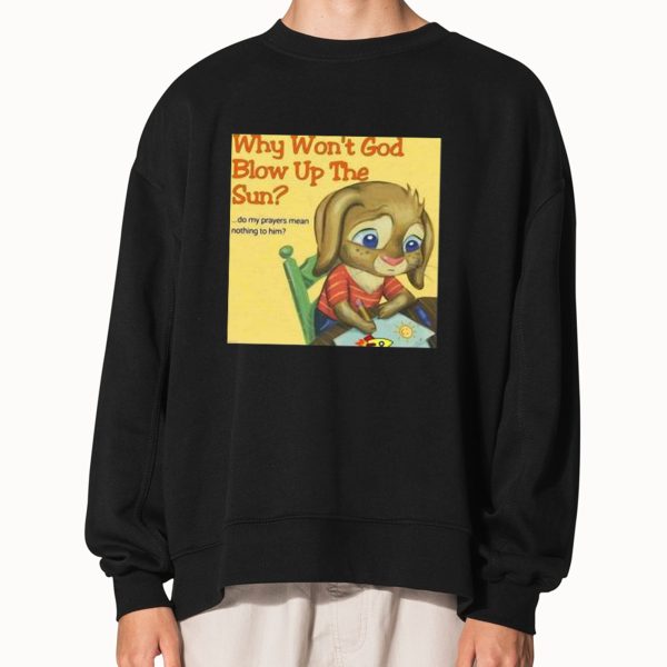 Why Won’t God Blow Up The Sun Hoodie