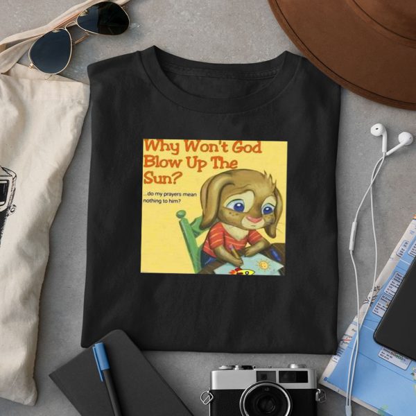 Why Won’t God Blow Up The Sun Hoodie