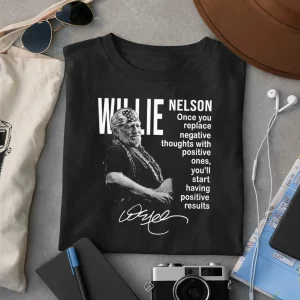 Willie Nelson Once You Replace Negative Thoughts With Positive Ones Shirt 1