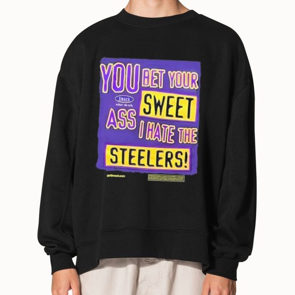 You Bet Your Sweet Ass I Hate The Steelers Shirt