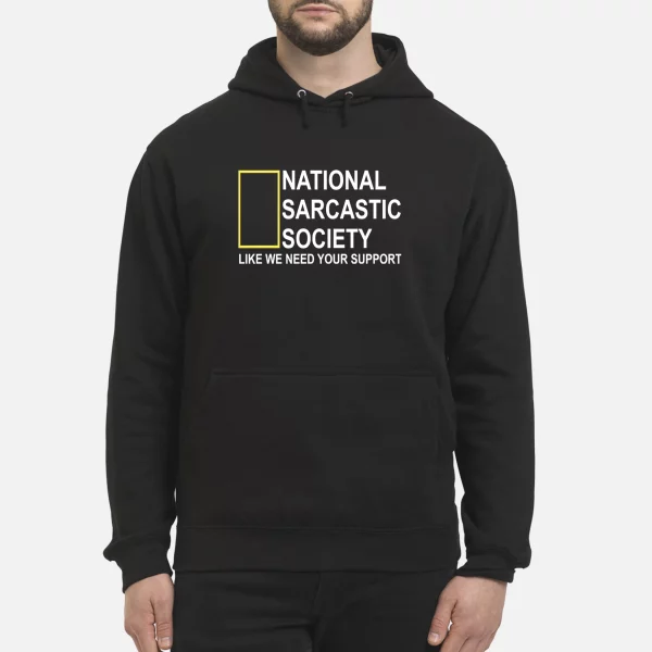 National sarcastic society like we need your support shirt