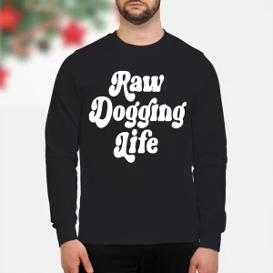 Raw Dogging Life Sweatshirt