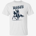 This Is My First Rodeo Shirt