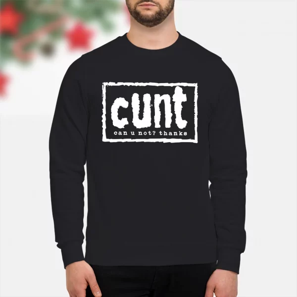 Cunt Can U Not Thanks Shirt