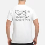 Stop Saying What Will People Say Peoples Poes Shirt