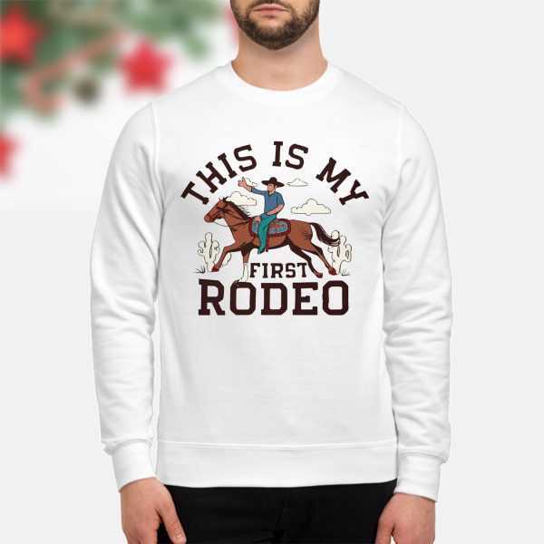 This Is My First Rodeo Sweatshirt & Hoodie