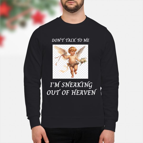 Don’t Talk To Me I’m Sneaking Out Of Heaven Shirt