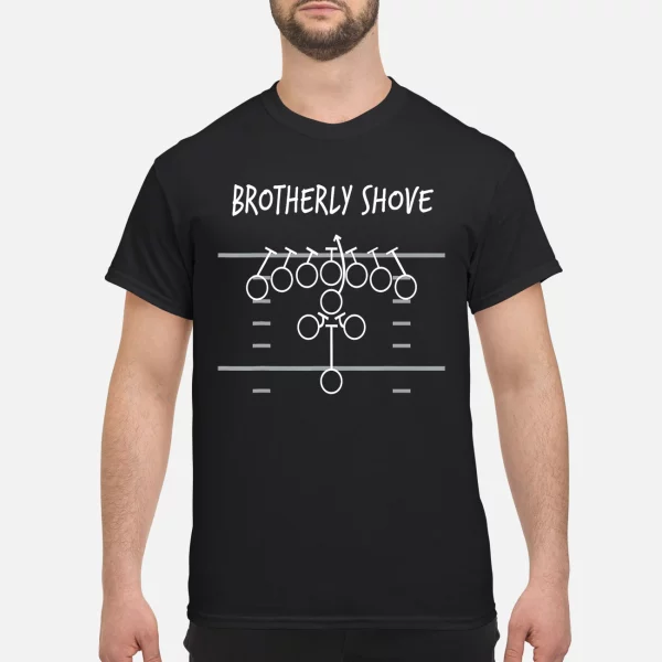 Brotherly Shove Shirt