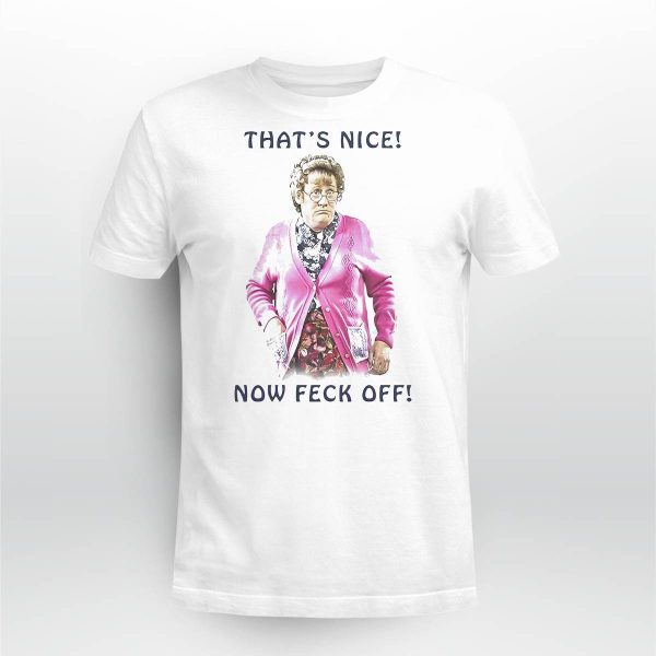 Mrs Brown’s Boys That’s Nice Now Feck Off Shirt