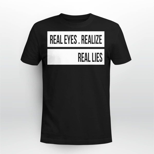 Real Eyes Realize Real Lies Shirt