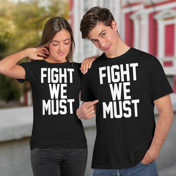 Fight We Must Shirt