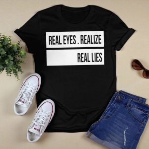 Real Eyes Realize Real Lies Shirt