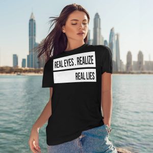 Real Eyes Realize Real Lies Shirt